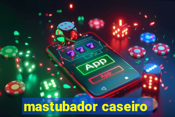 mastubador caseiro